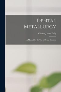 Produktbild: Dental Metallurgy: a Manual for the Use of Dental Students