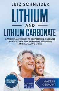 Produktbild: Lithium and Lithium Carbonate - A Medicinal Product for Depression, Alzheimer and Dementia, for Improving Well-Being and Managing Stress