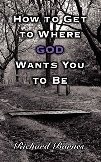 Produktbild: How to Get to Where God Wants You to Be
