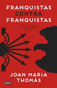 Produktbild: Franquistas contra franquistas : luchas por el poder en la c&uacute;pula del r&eacute;gimen de Franco