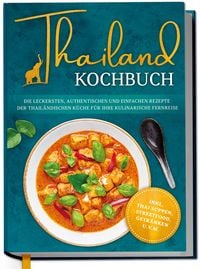 Produktbild: Thailand Kochbuch: Die leckersten, authentischen und einfachen Rezepte der thail
