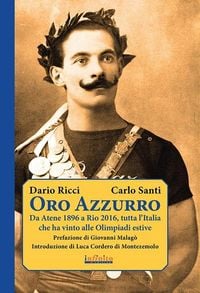 Produktbild: Oro azzurro. Da Atene 1896 a Rio 2016, tutta l'Italia che ha vinto alle Olimpiadi estive