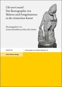 Produktbild: Ubi servi erant? Die Ikonographie von Sklaven und Freigelassenen in der r&ouml;mischen Kunst