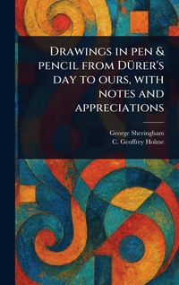 Produktbild: Drawings in Pen & Pencil From D&uuml;rer's Day to Ours, With Notes and Appreciations