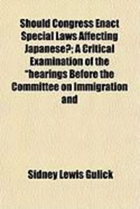 Produktbild: Should Congress Enact Special Laws Affecting Japanese?; A Critical Examination of the "Hearings Before the Committee on Immigration and