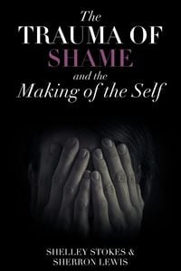 Produktbild: The Trauma of Shame and the Making of the Self