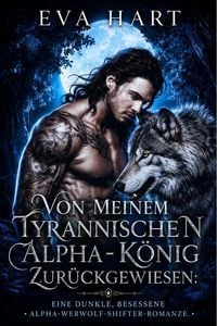 Produktbild: Von Meinem Tyrannischen Alpha-K&ouml;nig Zur&uuml;ckgewiesen