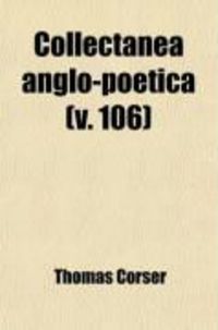 Produktbild: Collectanea Anglo-Poetica (106); Or, a Bibliographical and Descriptive Catalogue of a Portion of a Collection of Early English Poetry, with