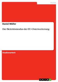 Bild vom Artikel Der Beitrittsmodus der EU-Osterweiterung vom Autor Daniel Müller
