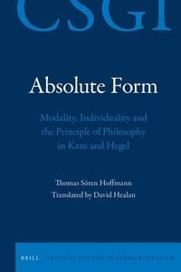 Produktbild: Absolute Form: Modality, Individuality and the Principle of Philosophy in Kant and Hegel