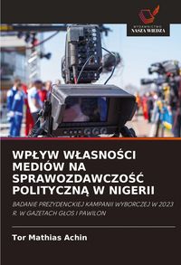 Produktbild: Wp&iquest;yw W&iquest;asno&iquest;ci Medi&oacute;w Na Sprawozdawczo&iquest;&iquest; Polityczn&iquest; W Nigerii