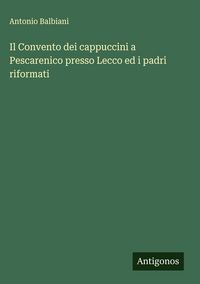 Produktbild: Il Convento dei cappuccini a Pescarenico presso Lecco ed i padri riformati