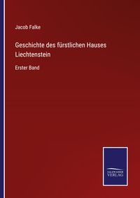 Produktbild: Geschichte des f&uuml;rstlichen Hauses Liechtenstein