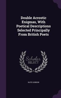 Produktbild: Double Acrostic Enigmas, With Poetical Descriptions Selected Principally From British Poets