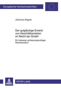 Produktbild: Der gutgl&auml;ubige Erwerb von Gesch&auml;ftsanteilen im Recht der GmbH