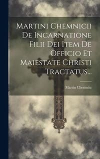 Produktbild: Martini Chemnicii De Incarnatione Filii Dei Item De Officio Et Maiestate Christi Tractatus...