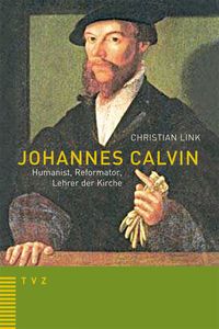 Produktbild: Johannes Calvin &ndash; Humanist, Reformator, Lehrer der Kirche