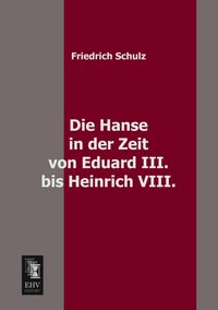 Produktbild: Die Hanse in der Zeit von Eduard III. bis Heinrich VIII.