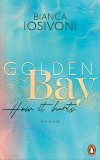 Golden Bay - How it hurts von Bianca Iosivoni