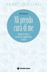 Produktbild: Mi prendo cura di me. Manuale di self-care per un nuovo equilibrio fisico e mentale