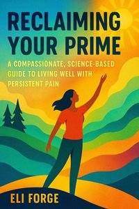 Produktbild: Reclaiming Your Prime: A Compassionate, Science-Based Guide to Living Well with Persistent Pain