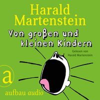 Von großen und kleinen Kindern von Harald Martenstein