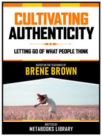 Bild vom Artikel Cultivating Authenticity - Based On The Teachings Of Brene Brown vom Autor Metabooks Library
