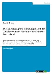 Produktbild: Die Einbindung und Handlungsmacht der Zuschauer*innen in dem Reality TV Format Love Island