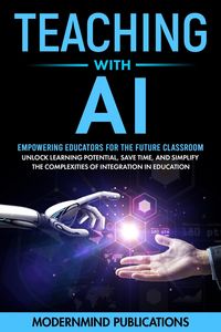 Produktbild: Teaching With AI: Empowering Educators For the Future Classroom - Unlock Learning Potential, Save Time, and Simplify the Complexities of Integration i