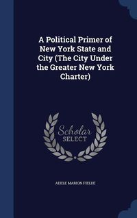 Produktbild: A Political Primer of New York State and City (The City Under the Greater New York Charter)