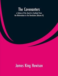 Produktbild: The Covenanters, a history of the church in Scotland from the Reformation to the Revolution
