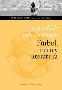 Produktbild: La jugada de todos los tiempos : f&uacute;tbol, mito y literatura