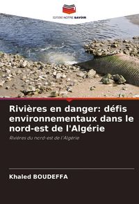 Produktbild: Rivi&egrave;res en danger: d&eacute;fis environnementaux dans le nord-est de l'Alg&eacute;rie