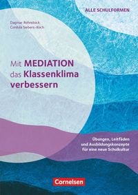 Produktbild: Mit Mediation das Klassenklima verbessern - &Uuml;bungen, Leitf&auml;den und Ausbildungskonzepte f&uuml;r eine neue Schulkultur