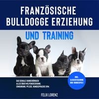 Produktbild: Franz&ouml;sische Bulldogge Erziehung und Training: Das geniale Hundebuch - Alles &uuml;ber Welpenerziehung, Ern&auml;hrung, Pflege, Hundesprache uvm. - inkl. Clickertraining und Hundespiele