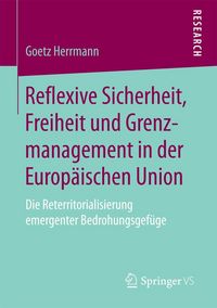 Produktbild: Reflexive Sicherheit, Freiheit und Grenzmanagement in der Europ&auml;ischen Union