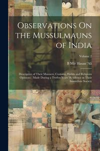 Produktbild: Observations On the Mussulmauns of India: Descriptive of Their Manners, Customs, Habits and Religious Opinions: Made During a Twelve Years' Residence