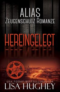 Produktbild: ALIAS Zeugenschutz Romanze: Hereingelegt (ALIAS Private Witness Security Romance Deutsch, #6)