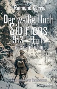 Produktbild: Der wei&szlig;e Fluch Sibiriens - 1943 &ndash; Flucht aus dem Gulag - Roman nach wahren Begebenheiten