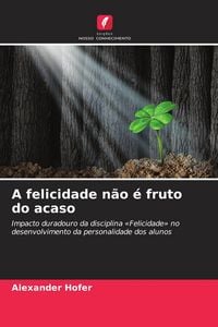 Produktbild: A felicidade n&atilde;o &eacute; fruto do acaso