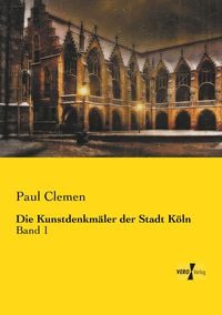 Produktbild: Die Kunstdenkm&auml;ler der Stadt K&ouml;ln