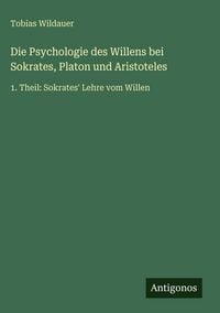 Produktbild: Die Psychologie des Willens bei Sokrates, Platon und Aristoteles