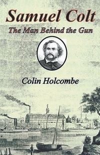 Produktbild: Samuel Colt The Man Behind the Gun