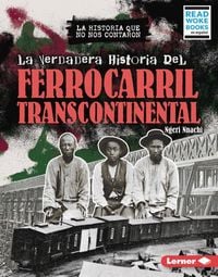 Produktbild: La Verdadera Historia del Ferrocarril Transcontinental (the Real History of the Transcontinental Railroad)