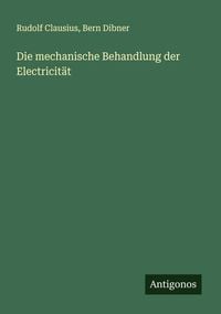 Produktbild: Die mechanische Behandlung der Electricit&auml;t