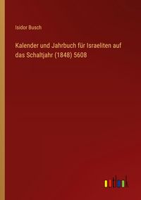 Produktbild: Kalender und Jahrbuch f&uuml;r Israeliten auf das Schaltjahr (1848) 5608