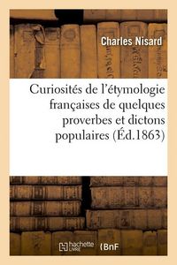 Produktbild: Curiosit&eacute;s de l'&Eacute;tymologie Fran&ccedil;aises de Quelques Proverbes Et Dictons Populaires (&Eacute;d.1863)