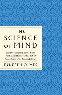 Produktbild: The Science of Mind: The Complete Original 1926 Edition -- The Classic Handbook to a Life of Possibilities