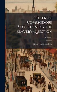 Produktbild: Letter of Commodore Stockton on the Slavery Question
