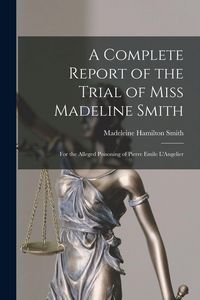 Produktbild: A Complete Report of the Trial of Miss Madeline Smith